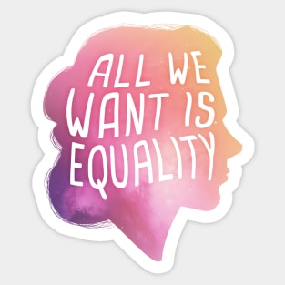 All We Want Is Equality Sticker